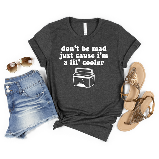 Don't Be Mad Just Cause I'm a Lil' Cooler T-shirt