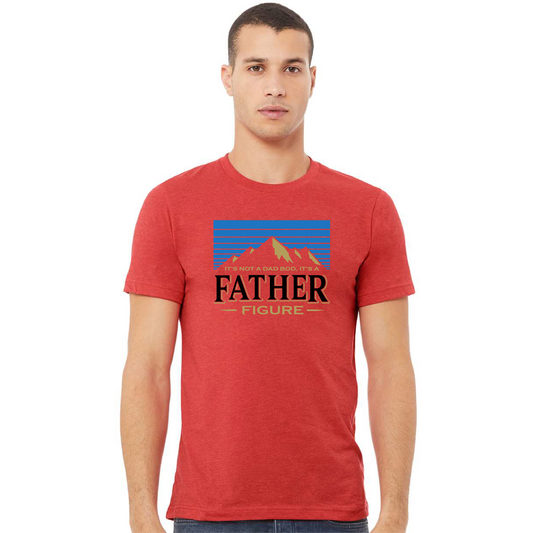 It's Not a Dad Bod, It's a Father Figure T-shirt