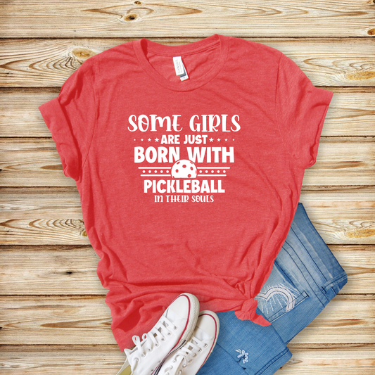 Some Girls are Just Born with Pickleball in their Souls t-shirt