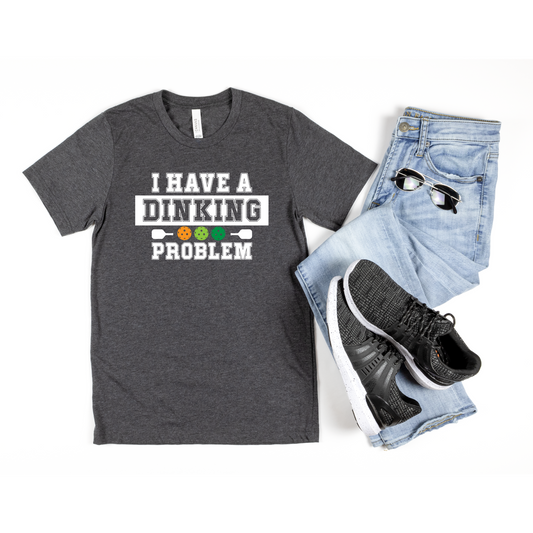 I Have a Dinking Problem t-shirt